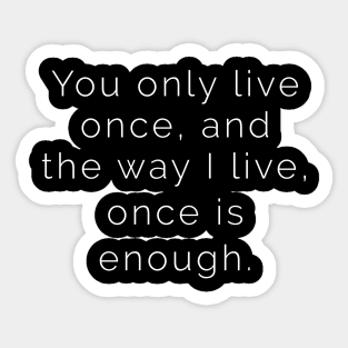 You Only Live Once Sticker